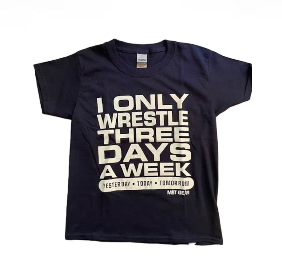 I Only Wrestle Three Days A Week
